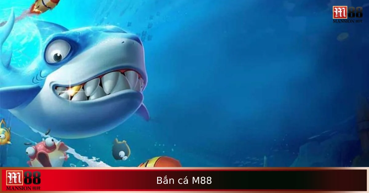 Game Bắn cá M88 – Bắn Vui Tay, Nhận Thưởng Đều Mỗi Ngày 1 Game Bắn cá M88 – Bắn Vui Tay, Nhận Thưởng Đều Mỗi Ngày