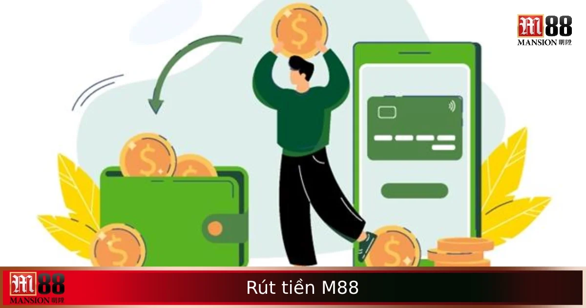 Cách Rút Tiền M88 – Tự Động Xử Lý, Về Tài Khoản Cực Nhanh 3 Cách Rút Tiền M88 – Tự Động Xử Lý, Về Tài Khoản Cực Nhanh