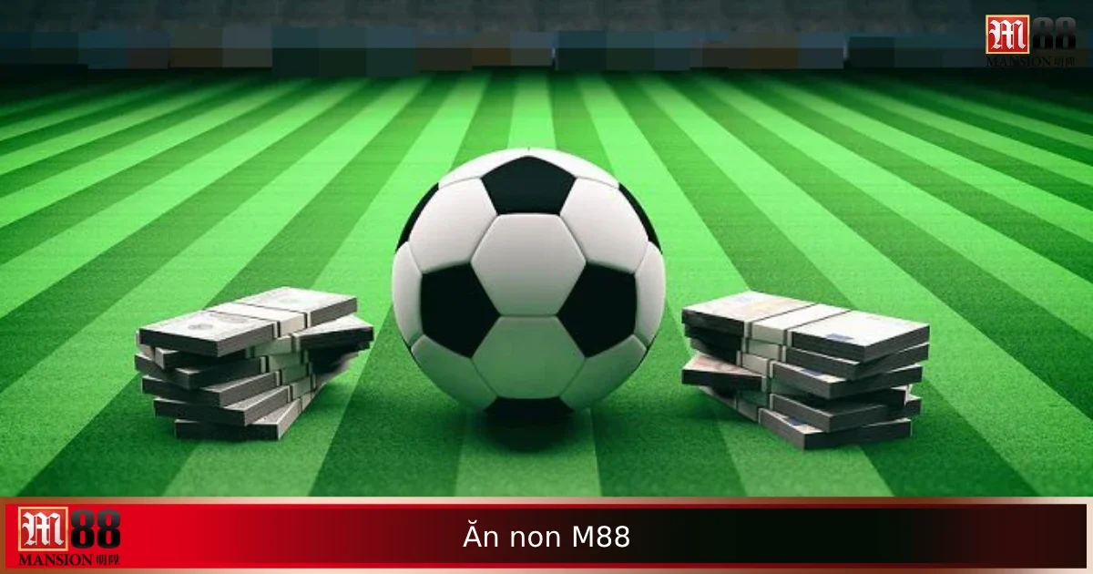 Ăn Non M88 Là Gì Trong Cược – Khi Nào Nên Dừng Sớm Để An Toàn? 5 Ăn Non M88 Là Gì Trong Cược – Khi Nào Nên Dừng Sớm Để An Toàn?