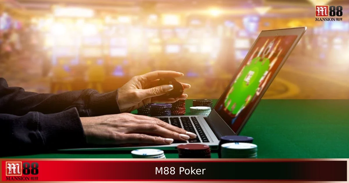 M88 Poker – Trò Chơi Đòi Hỏi Chiến Thuật Và Tâm Lý Ổn Định 1 M88 Poker – Trò Chơi Đòi Hỏi Chiến Thuật Và Tâm Lý Ổn Định