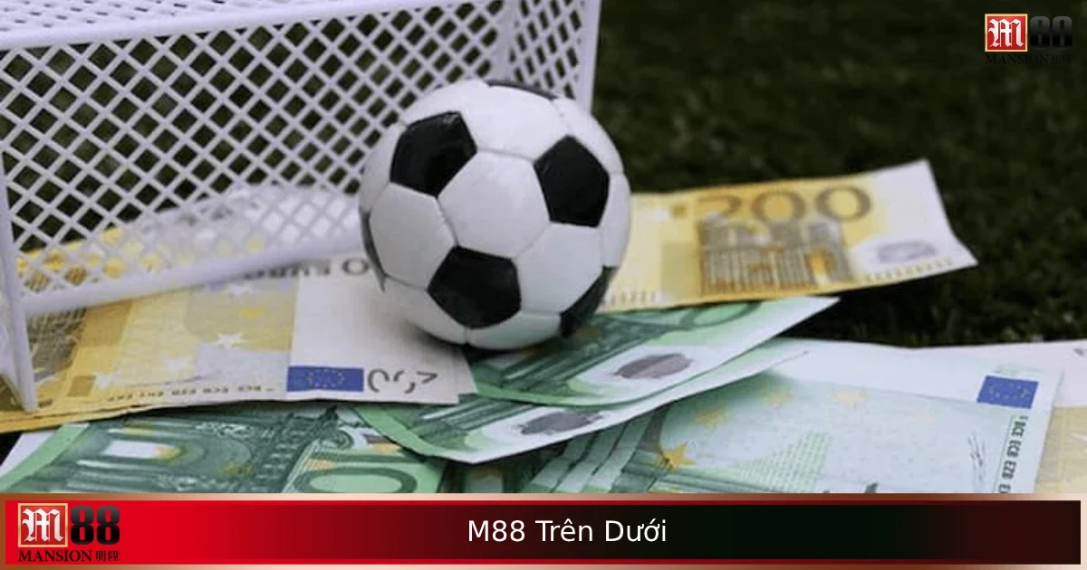 Cược Kèo M88 Trên Dưới – Tính Điểm Dễ, Ăn Tiền Nhanh 1 Cược Kèo M88 Trên Dưới – Tính Điểm Dễ, Ăn Tiền Nhanh